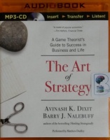 The Art of Strategy - A Game Theorist's Guide to Success in Business and Life written by Avinash K. Dixit and Barry J. Nalebuff performed by Matthew Dudley on MP3 CD (Unabridged)